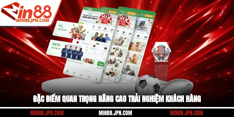 Đặc điểm quan trọng nâng cao trải nghiệm khách hàng