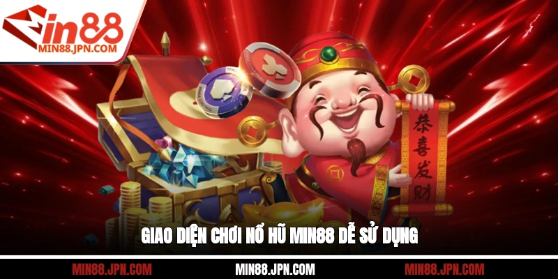 Giao diện chơi nổ hũ Min88 dễ sử dụng