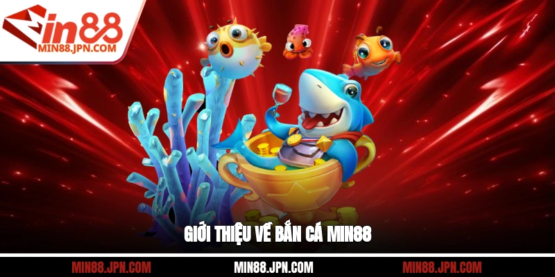 Giới thiệu về Bắn Cá Min88