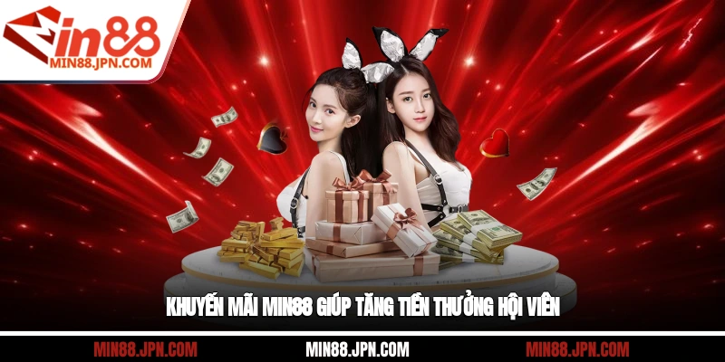 Khuyến mãi Min88 giúp tăng tiền thưởng hội viên