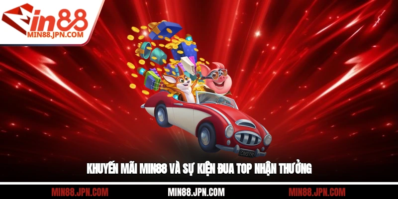 Khuyến mãi Min88 và sự kiện đua top nhận thưởng
