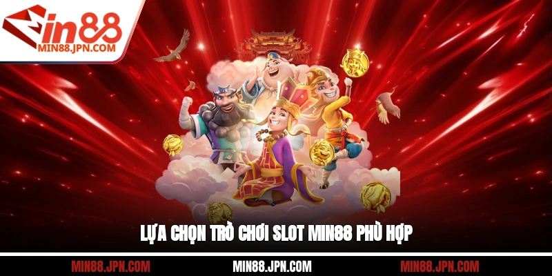 Lựa chọn trò chơi slot Min88 phù hợp
