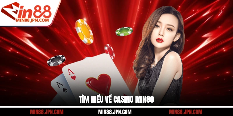 Tìm hiểu về casino Min88 