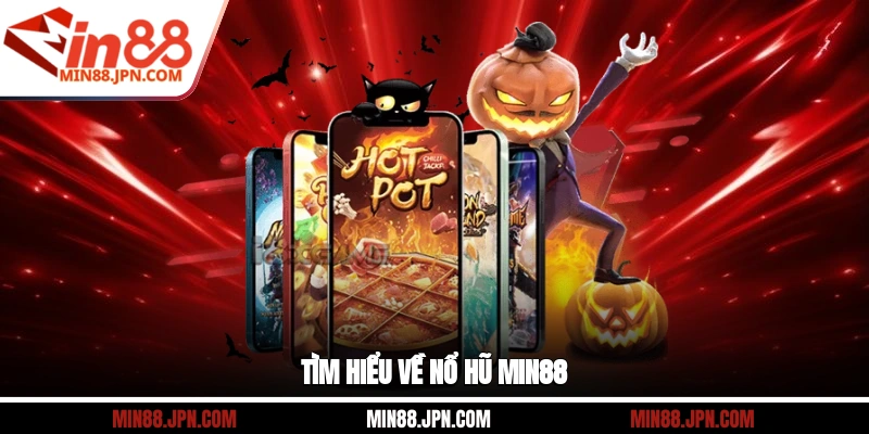 Tìm hiểu về nổ hũ Min88