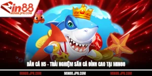 Bắn Cá H5 – Trải Nghiệm Săn Cá Đỉnh Cao Tại Min88