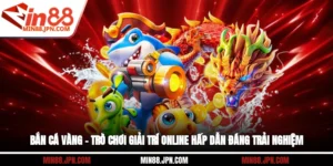 Bắn Cá Vàng – Trò Chơi Giải Trí Online Hấp Dẫn Đáng Trải Nghiệm