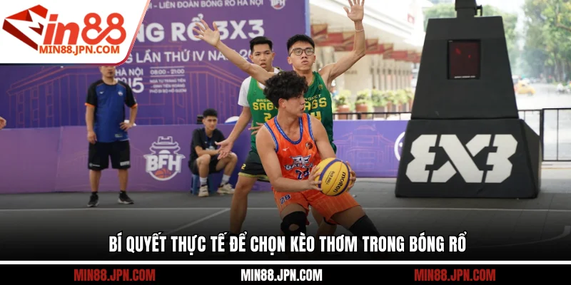 Bí quyết thực tế để chọn kèo thơm trong bóng rổ