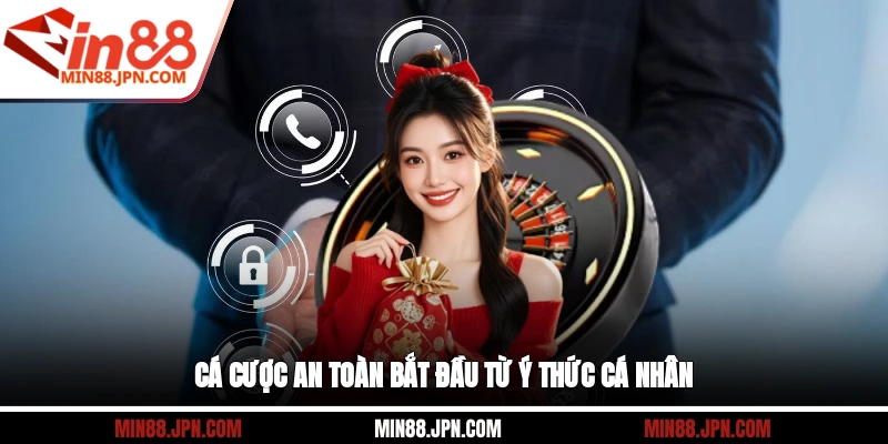 Cá cược an toàn bắt đầu từ ý thức cá nhân