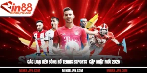 Các Loại Kèo Bóng Rổ, Tennis, Esports - Cập Nhật Mới 2025