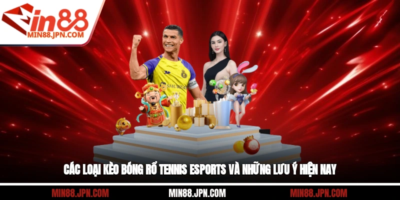 Các loại kèo bóng rổ, tennis, eSports và những lưu ý hiện nay