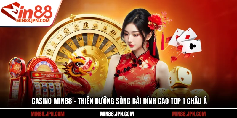 Casino Min88 - Thiên đường sòng bài đỉnh cao top 1 châu Á