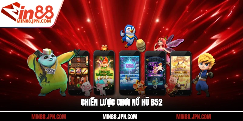 Chiến lược chơi nổ hũ B52