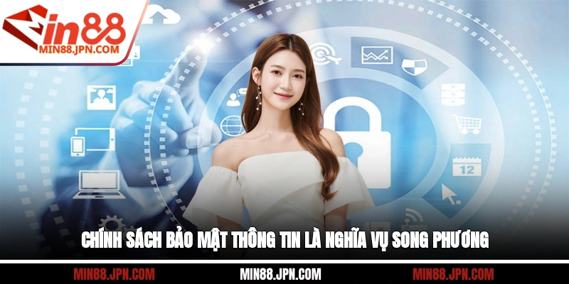 Chính sách bảo mật thông tin là nghĩa vụ song phương