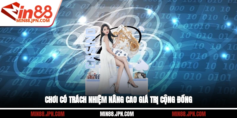 Chơi có trách nhiệm nâng cao giá trị cộng đồng