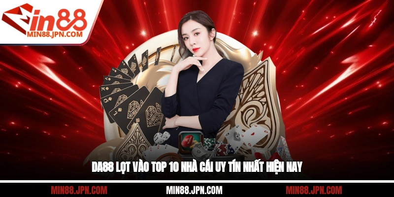 DA88 lọt vào top 10 nhà cái uy tín nhất hiện nay