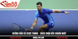 Hướng Dẫn Cá Cược Tennis - Cách Chọn Kèo Chuẩn Nhất