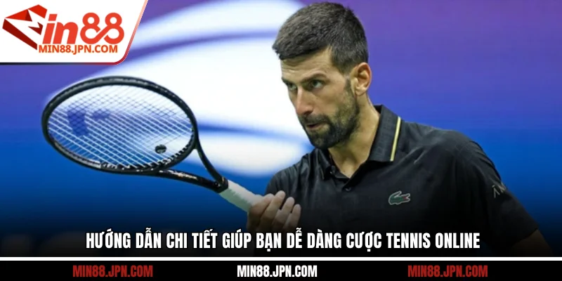 Hướng dẫn chi tiết giúp bạn dễ dàng cược tennis online