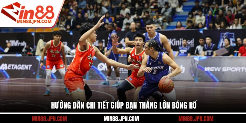 Hướng dẫn chi tiết giúp bạn thắng lớn bóng rổ