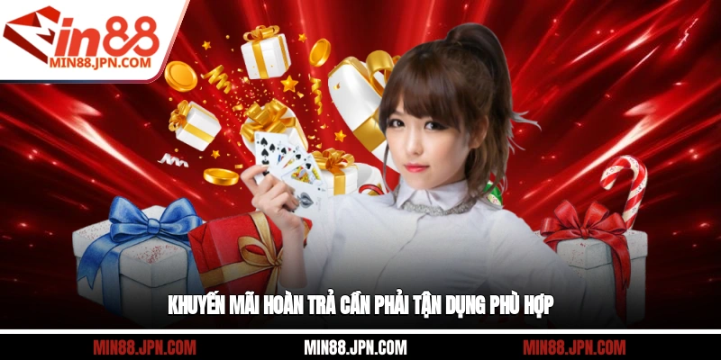 Khuyến mãi hoàn trả cần phải tận dụng phù hợp