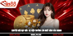 Khuyến Mãi Nạp Đầu - Sự Kiện Thưởng Lớn Nhất Năm Của Min88