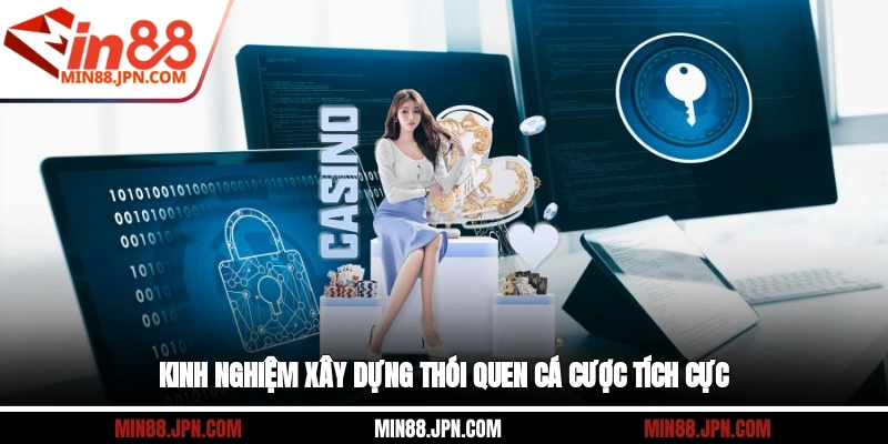 Kinh nghiệm xây dựng thói quen cá cược tích cực