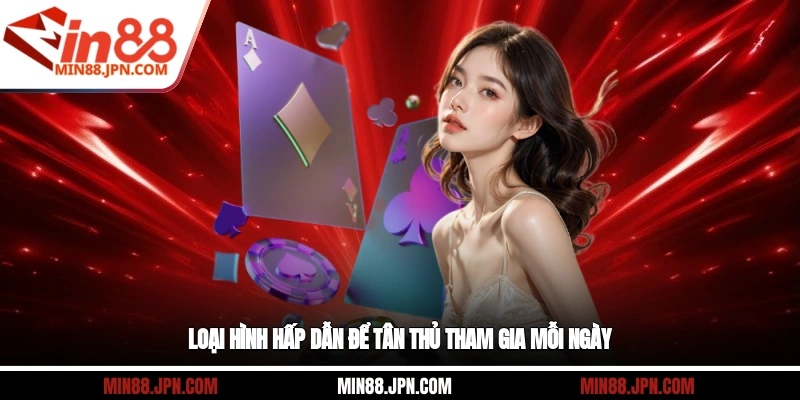 Loại hình hấp dẫn để tân thủ tham gia mỗi ngày