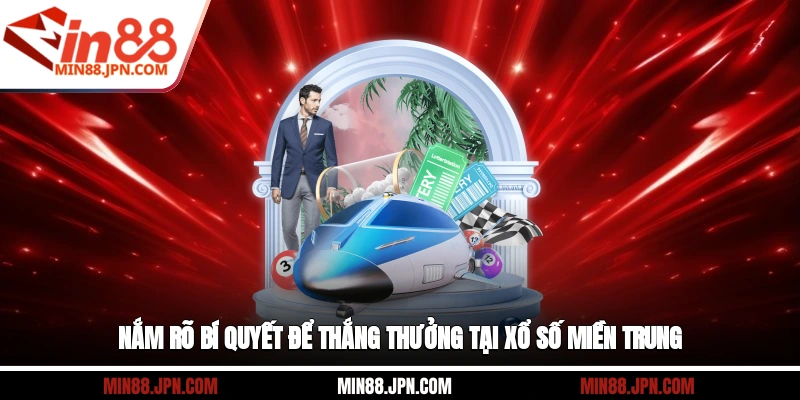 Nắm rõ bí quyết để thắng thưởng tại xổ số miền Trung