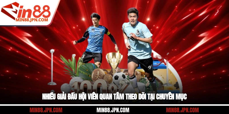 Nhiều giải đấu hội viên quan tâm theo dõi tại chuyên mục