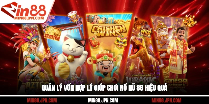 Quản lý vốn hợp lý giúp chơi nổ hũ 88 hiệu quả
