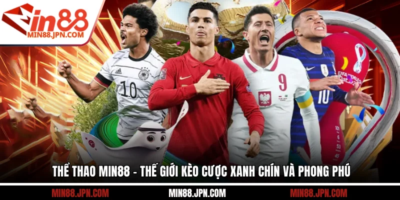 Thể thao Min88 - Thế giới kèo cược xanh chín và phong phú