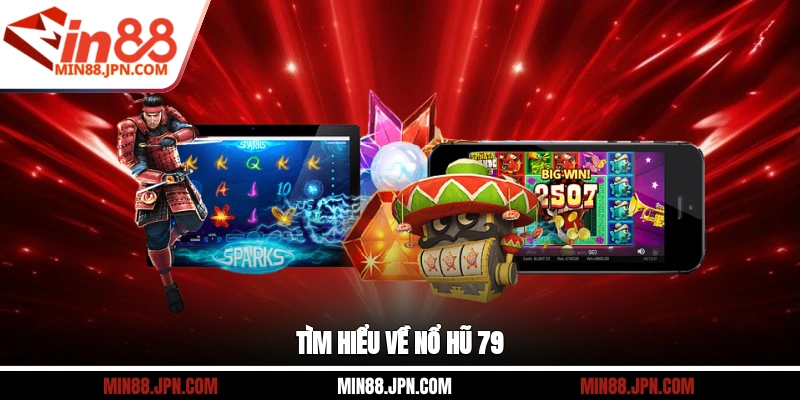 Tìm hiểu về nổ hũ 79