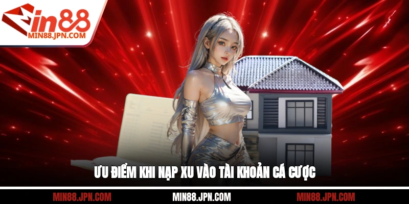 Ưu điểm khi nạp xu vào tài khoản cá cược