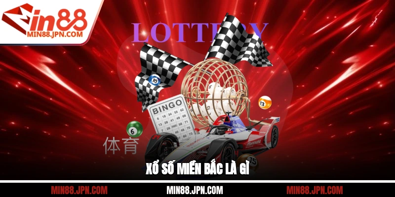 Xổ số miền Bắc là gì?