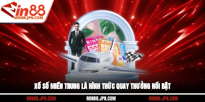 Xổ số miền Trung là hình thức quay thưởng nổi bật